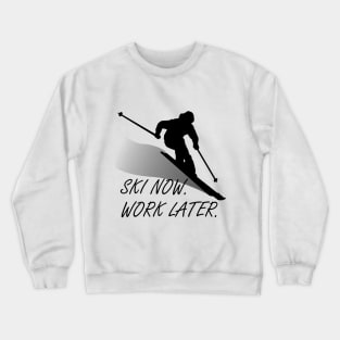 SKI NOW. WORK LATER. Crewneck Sweatshirt